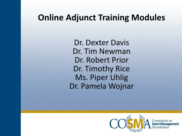Online Adjunct Training Modules Dr. Dexter Davis Dr. Tim Newman Dr. Robert Prior Dr. Timothy Rice