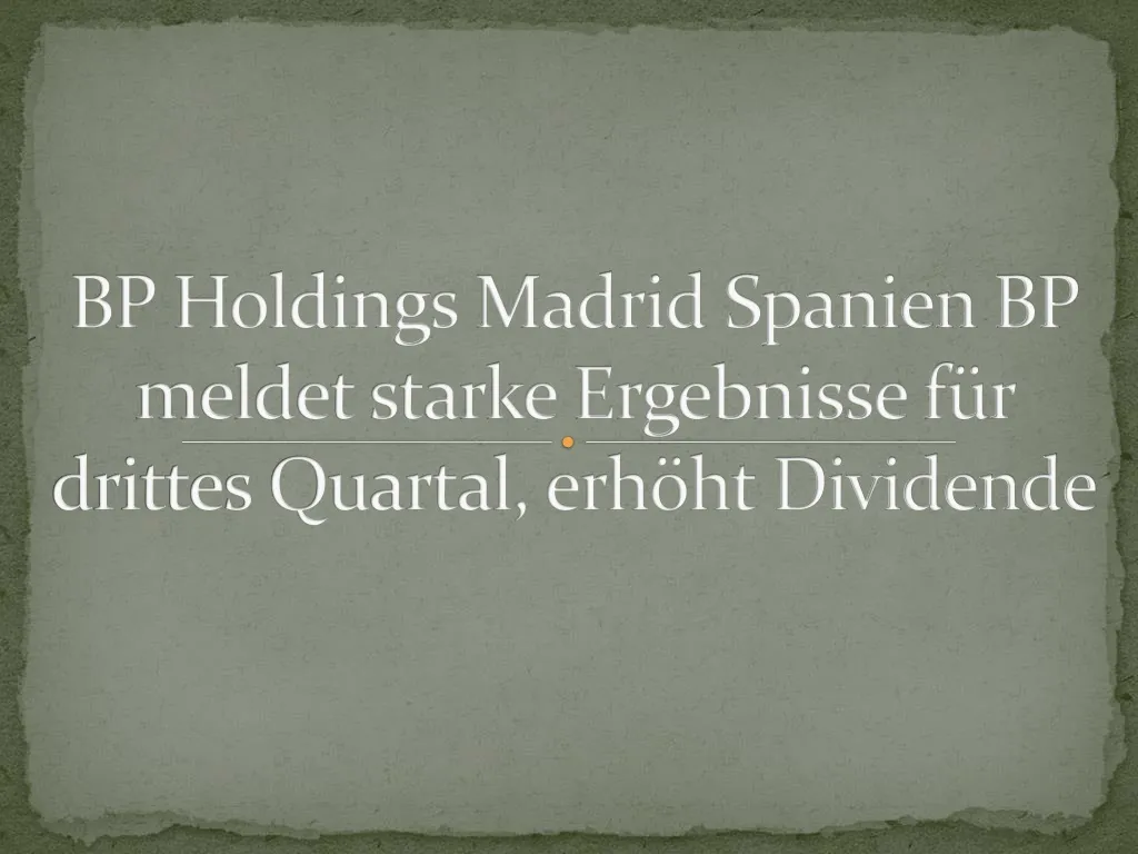 bp holdings madrid spanien bp meldet starke ergebnisse f r drittes quartal erh ht dividende
