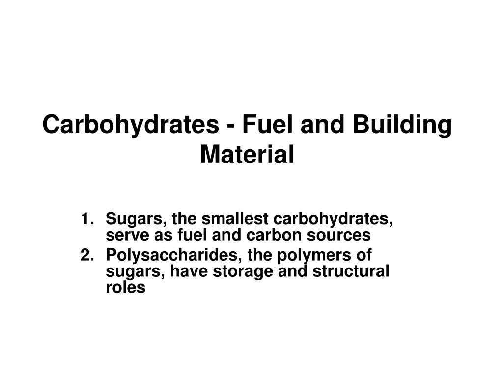 carbohydrates fuel and building material