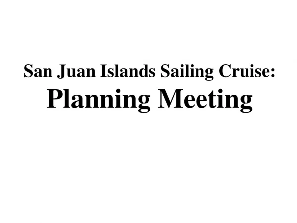 San Juan Islands Sailing Cruise: Planning Meeting