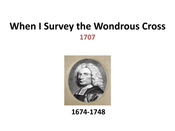 When I Survey the Wondrous Cross 1707