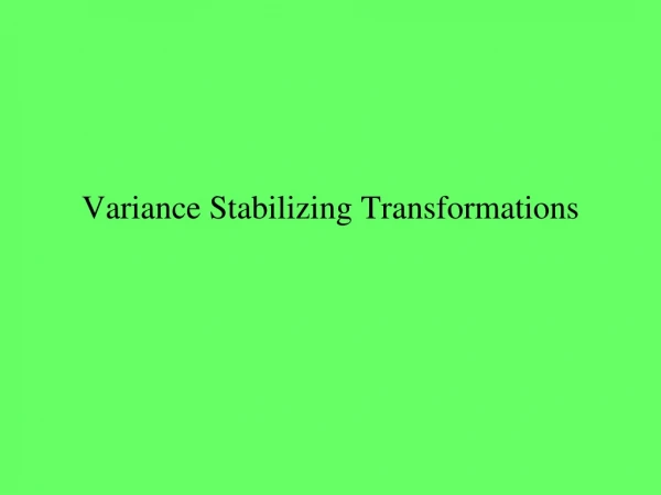 Variance Stabilizing Transformations