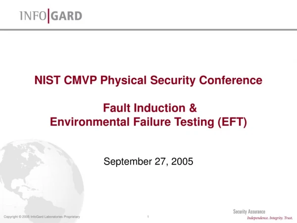 NIST CMVP Physical Security Conference  Fault Induction &amp;  Environmental Failure Testing (EFT)