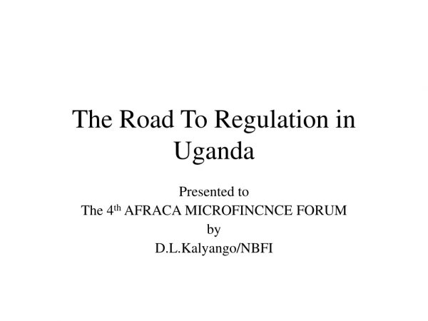 The Road To Regulation in Uganda