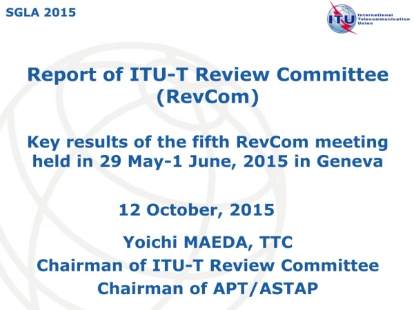 Yoichi MAEDA, TTC Chairman of ITU-T Review Committee Chairman of APT/ASTAP