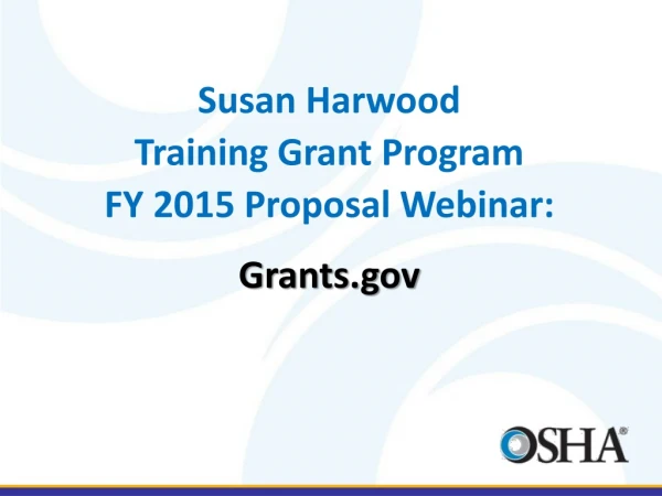 Susan Harwood  Training Grant Program FY  2015  Proposal  Webinar: Grants