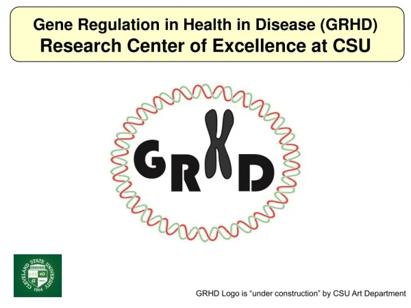 Gene Regulation in Health in Disease (GRHD) Research Center of Excellence at CSU
