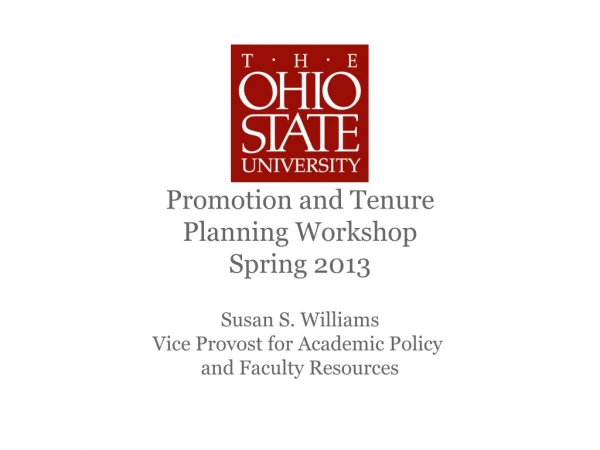 Promotion and Tenure Planning Workshop Spring 2013 Susan S. Williams