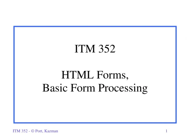 ITM 352 HTML Forms,  Basic Form Processing