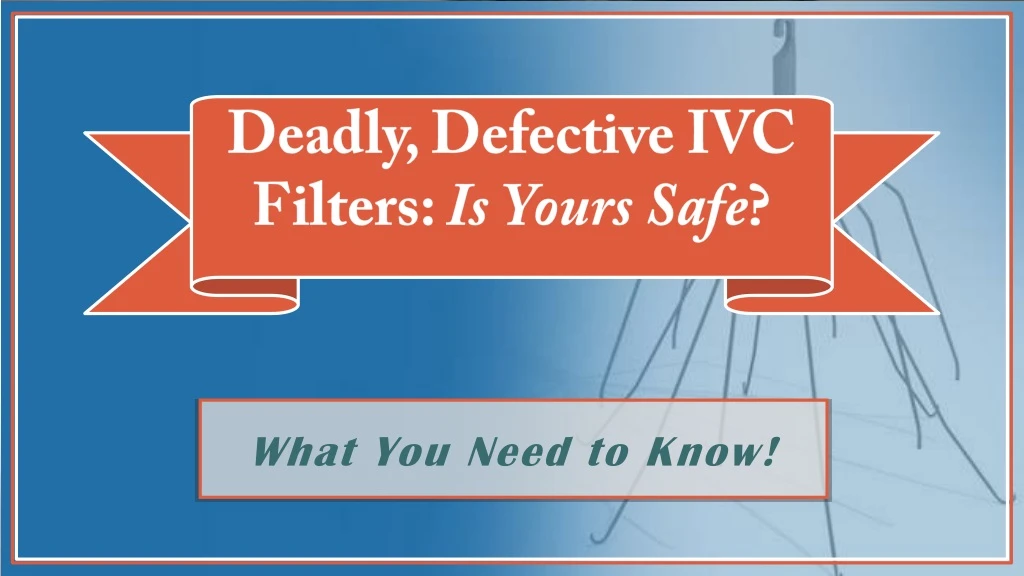 deadly defective ivc filters is yours safe