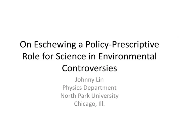 On Eschewing a Policy-Prescriptive Role for Science in Environmental Controversies