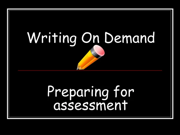 Writing On Demand Preparing for  assessment