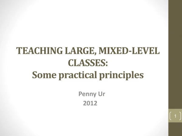 TEACHING  LARGE,  MIXED-LEVEL CLASSES : Some  practical principles