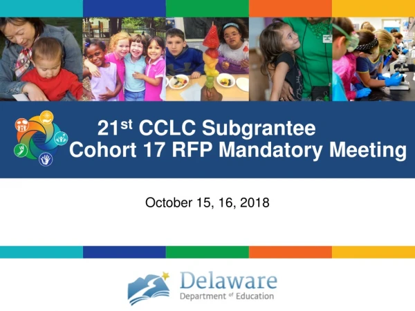 21 st  CCLC Subgrantee Cohort 17 RFP Mandatory Meeting