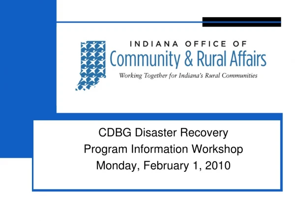 CDBG Disaster Recovery Program Information Workshop Monday, February 1, 2010