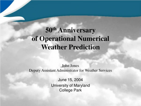 50 th  Anniversary of Operational Numerical Weather Prediction