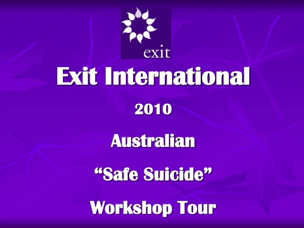 Exit International 2010 Australian “Safe Suicide”   Workshop Tour
