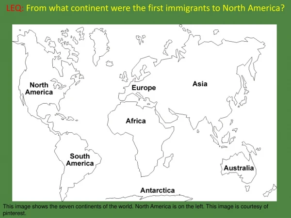 LEQ: From what continent were the first immigrants to North America?