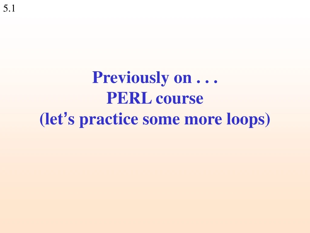 previously on perl course let s practice some more loops