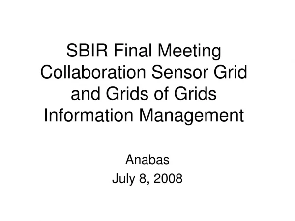 SBIR Final Meeting Collaboration Sensor Grid   and Grids of Grids  Information Management