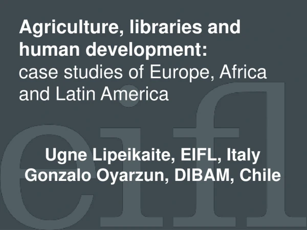 Agriculture, libraries and human development:  case studies of Europe, Africa and Latin America