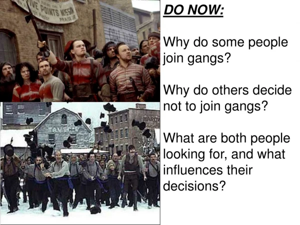 DO NOW: Why do some people join gangs?   Why do others decide not to join gangs?