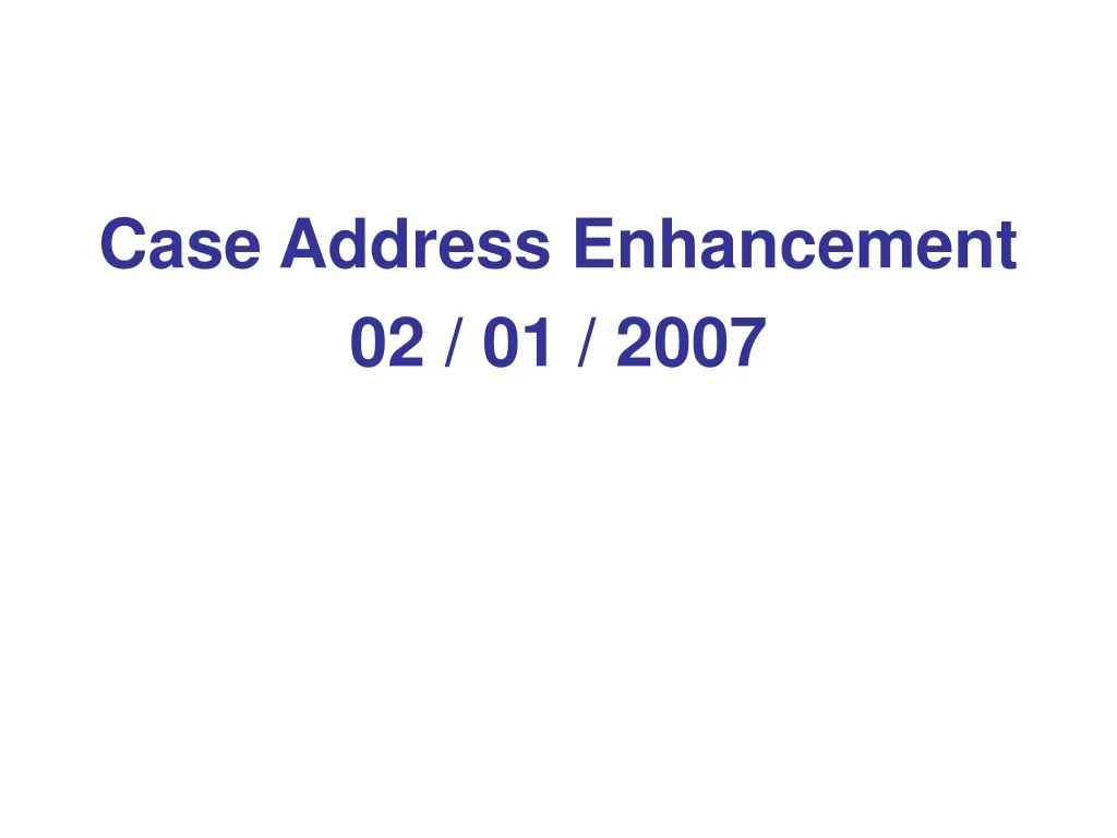 case address enhancement 02 01 2007