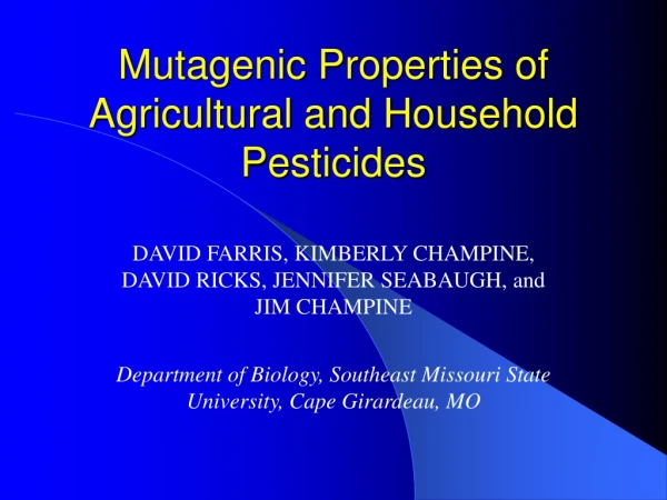 Mutagenic Properties of Agricultural and Household Pesticides