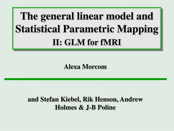 The general linear model and Statistical Parametric Mapping II: GLM for fMRI