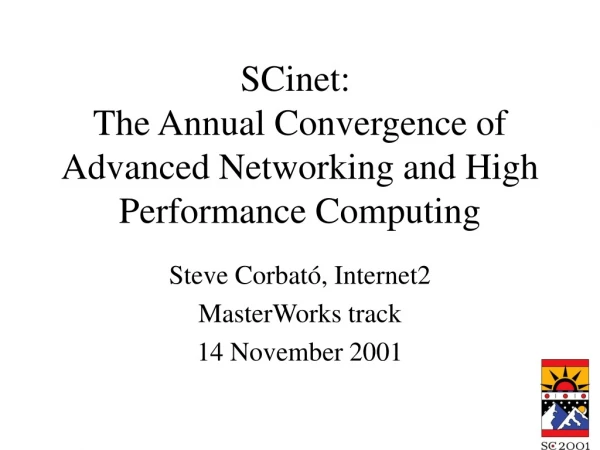 SCinet:   The Annual Convergence of Advanced Networking and High Performance Computing