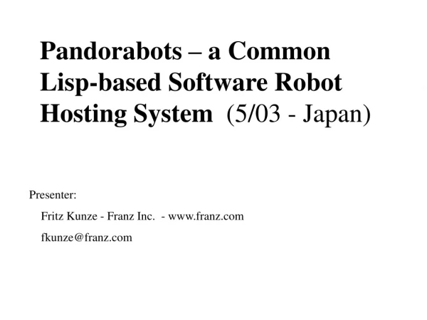 Pandorabots – a Common Lisp-based Software Robot Hosting System   (5/03 - Japan)