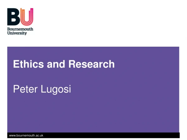 Ethics and Research  Peter Lugosi