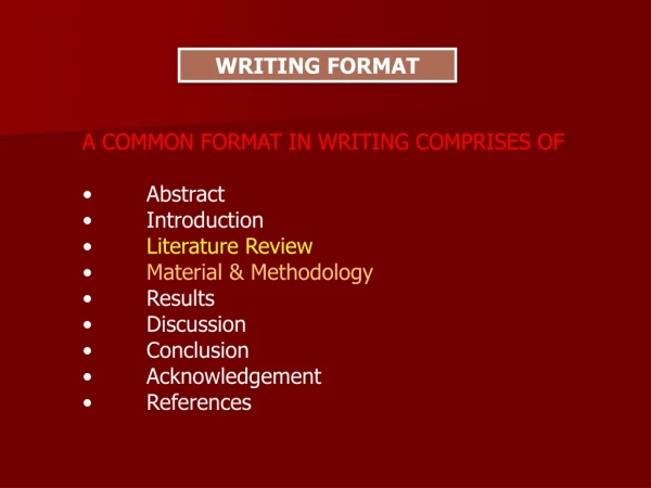 A COMMON FORMAT IN WRITING COMPRISES OF :         Abstract         Introduction Literature Review