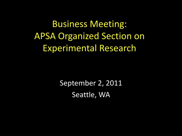 Business Meeting:  APSA Organized Section on Experimental Research