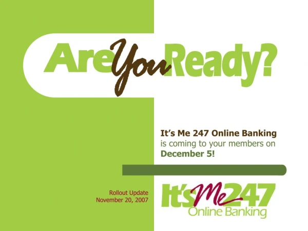 It’s Me 247 Online Banking  is coming to your members on December 5!