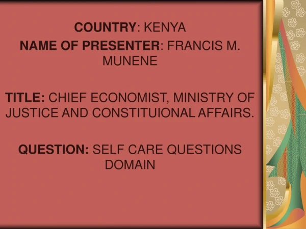 COUNTRY : KENYA NAME OF PRESENTER : FRANCIS M. MUNENE