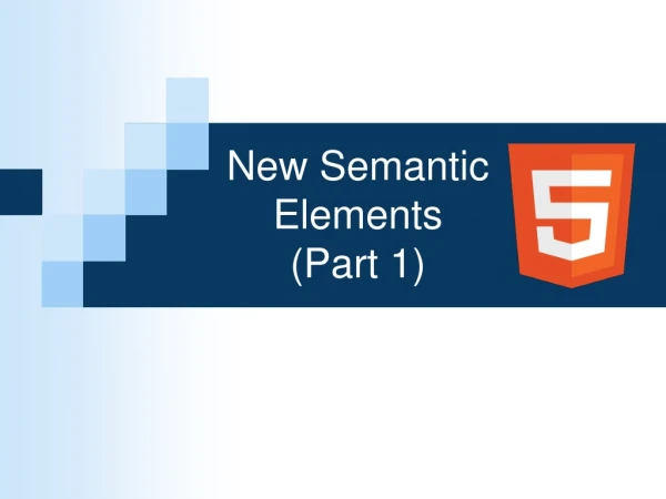 New Semantic Elements (Part 1)