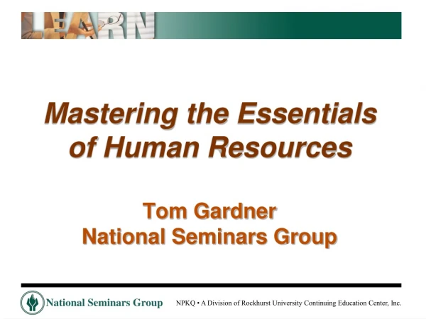 Mastering the Essentials of Human Resources Tom Gardner National Seminars Group
