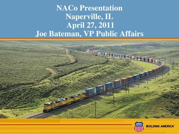 NACo Presentation Naperville, IL  April 27, 2011  Joe Bateman, VP Public Affairs