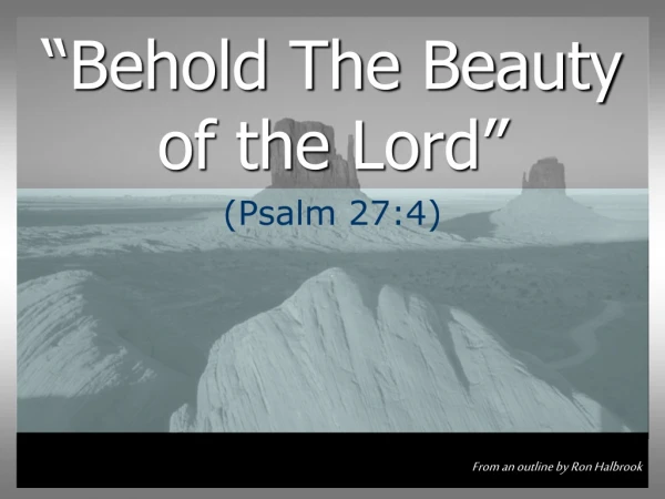“Behold The Beauty of the Lord”