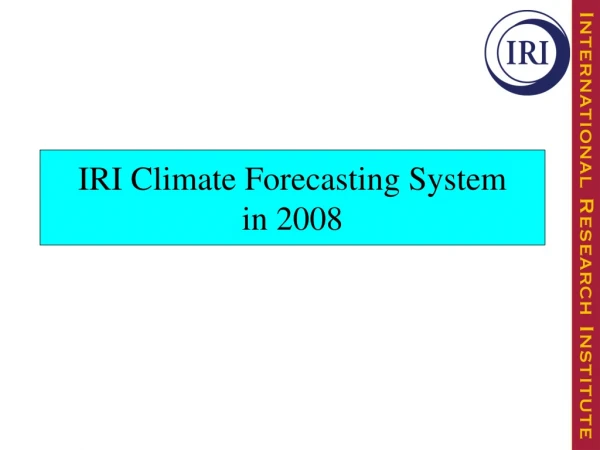 IRI Climate Forecasting System in 2008