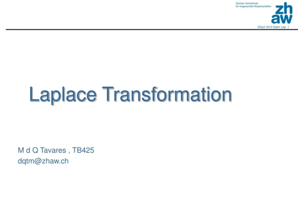 Laplace Transformation     M d Q Tavares , TB425 dqtm@zhaw.ch