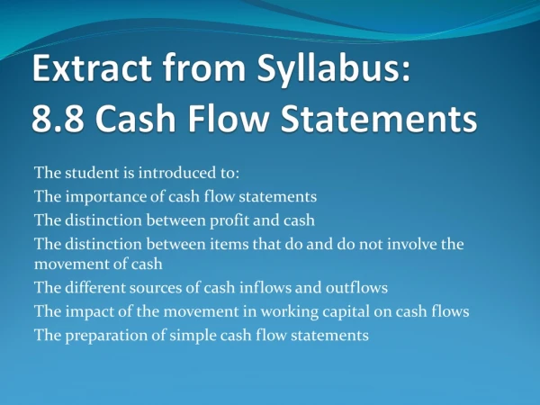 Extract from Syllabus:  8.8 Cash Flow Statements