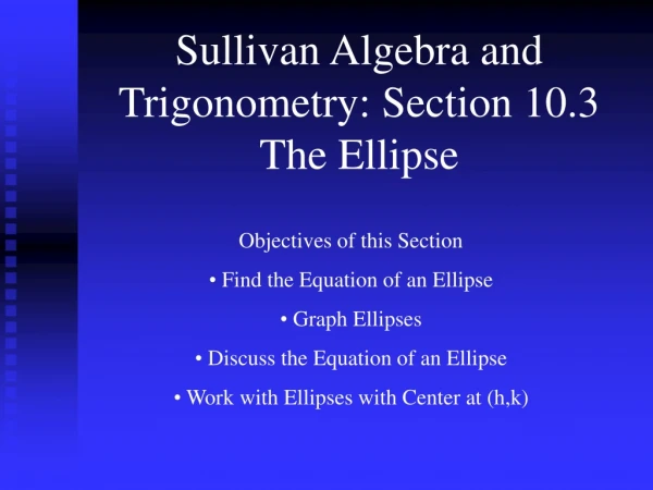Sullivan Algebra and Trigonometry: Section 10.3 The Ellipse