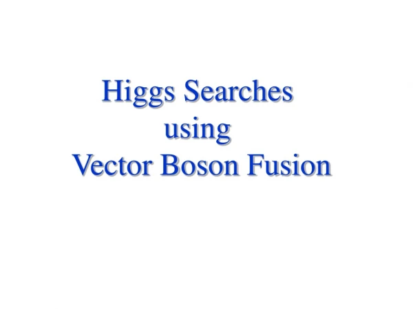 Higgs Searches  using  Vector Boson Fusion