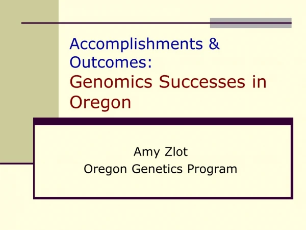 Accomplishments &amp; Outcomes: Genomics Successes in Oregon