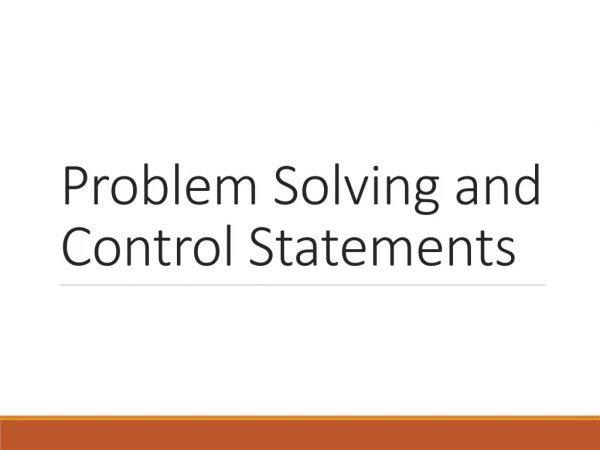 Problem Solving and Control Statements
