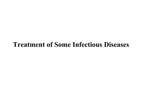 Treatment of Some Infectious Diseases