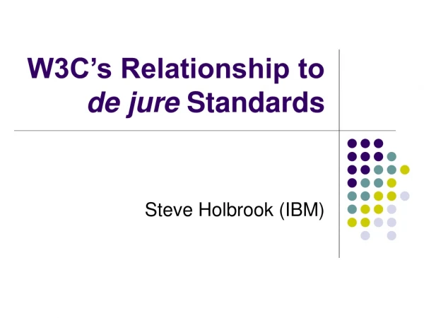 W3C’s Relationship to  de jure  Standards