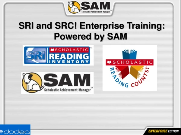 SRI and SRC! Enterprise Training: Powered by SAM